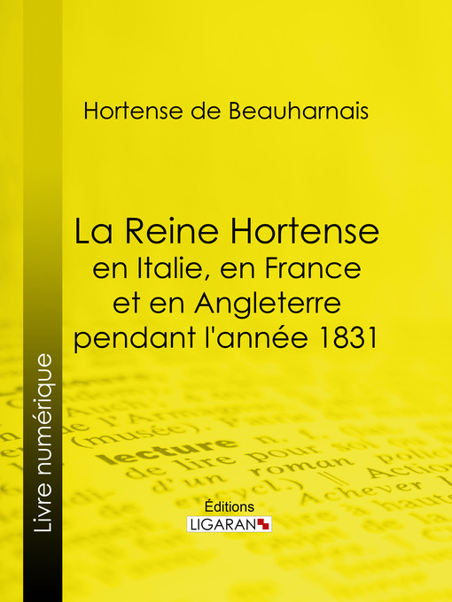 Title details for La Reine Hortense en Italie, en France et en Angleterre pendant l'année 1831 by Hortense de Beauharnais - Available